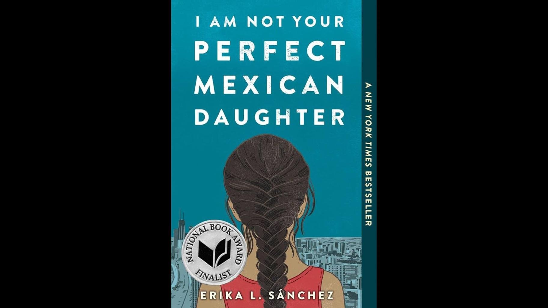 “I Am Not Your Perfect Mexican Daughter” by Erika L. Sánchez