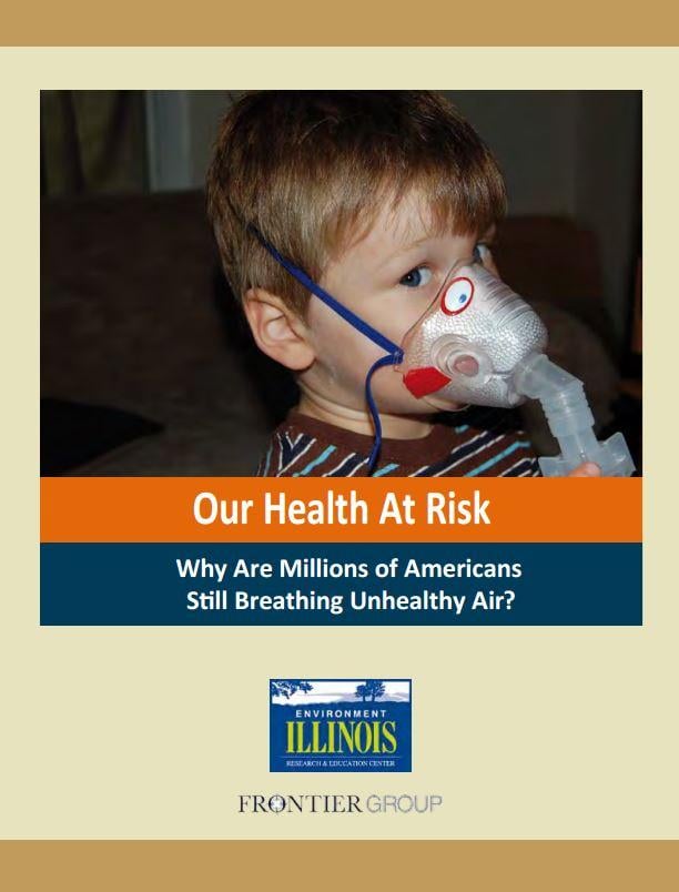 "Our Health at Risk: Why Are Millions of Americans Still Breathing Unhealthy Air?" (Environment Illinois Research & Policy Center)